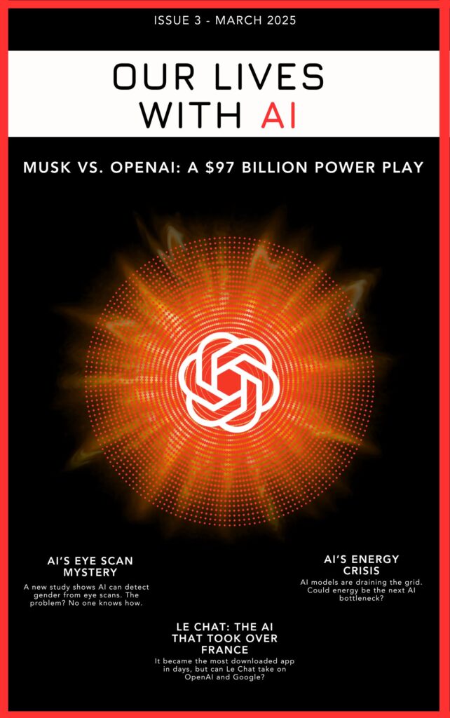 A digital magazine: ‘Our Lives with AI’ Issue 3, March 2025. The cover features a bold black and red design with a glowing circular AI-inspired pattern at the center, resembling the OpenAI logo. The title ‘OUR LIVES WITH AI’ is displayed in black and red text at the top. The main headline reads ‘Musk vs. OpenAI: A $97 Billion Power Play.’ Below, three article teasers are listed: ‘AI’s Eye Scan Mystery’ discussing AI’s ability to detect gender from eye scans, ‘AI’s Energy Crisis’ highlighting AI models draining the power grid, and ‘Le Chat: The AI That Took Over France,’ describing the rise of a new AI app. The cover is framed with a red border, and the background is dark with a futuristic glowing effect.